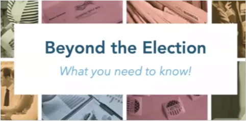 Beyond the Election What you need to know!